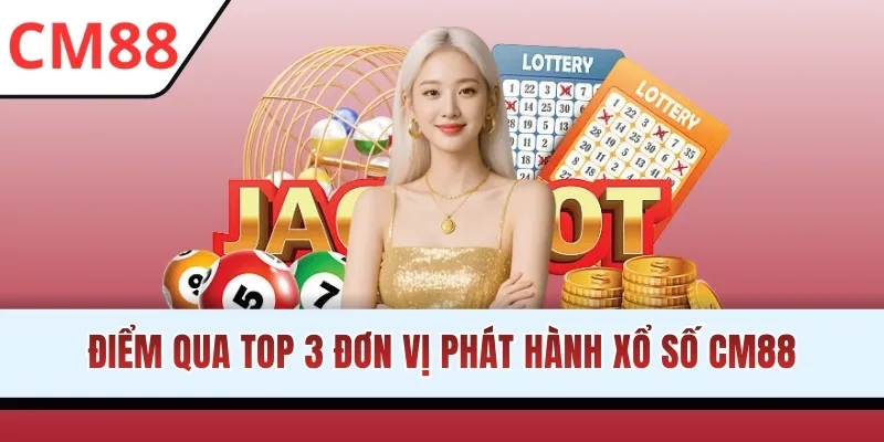 Điểm qua top 3 đơn vị phát hành xổ số CM88