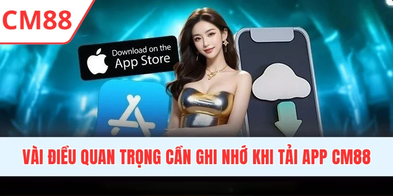 Vài điều quan trọng cần ghi nhớ khi tải app CM88